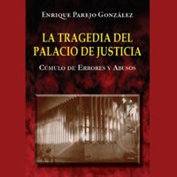 La Tragedia del Palacio de Justicia: Cúmulo de Errores y Abusos - Enrique Parejo González