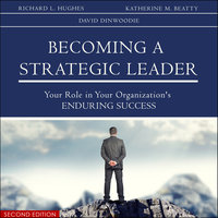 Becoming a Strategic Leader: Your Role in Your Organization's Enduring Success 2nd Edition - Katherine Colarelli Beatty, David L. Dinwoodie, Richard L. Hughes
