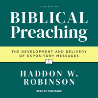 Biblical Preaching: The Development and Delivery of Expository Messages: 3rd Edition - Haddon W. Robinson