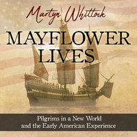 Mayflower Lives: Pilgrims in a New World and the Early American Experience - Martyn Whittock