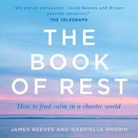 The Book of Rest: Stop Striving. Start Being. - James Reeves, Gabrielle Brown