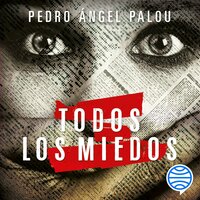 Todos los miedos - Pedro Ángel Palou