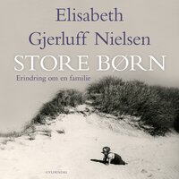 Store børn: Erindring om en familie - Elisabeth Gjerluff Nielsen
