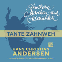 H.C. Andersen - Sämtliche Märchen und Geschichten: Tante Zahnweh - Hans Christian Andersen