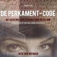 De Perkament-code: De geheime oorsprong van de Islam - Gebaseerd op onthullende research - Jack van Weimar