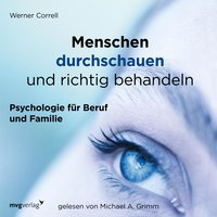 Menschen durchschauen und richtig behandeln: Psychologie für Beruf und Familie - Werner Correll