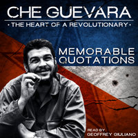 Che Guevara: The Heart of a Revolutionary – Memorable Quotations - Geoffrey Giuliano