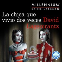 La chica que vivió dos veces (Serie Millennium 6) - David Lagercrantz