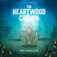 The Heartwood Crown - Matt Mikalatos