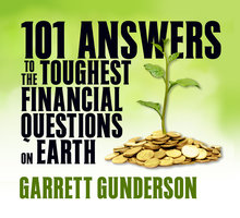 101 Answers to the Toughest Financial Questions on Earth - Garrett B. Gunderson