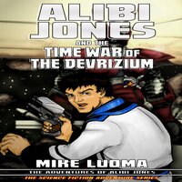 Alibi Jones and the Time War of The Devrizium - Mike Luoma