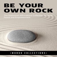 Be Your Own Rock: The Subliminal Affirmations Collection for Inner Peace and Empowerment - Mondo Collections