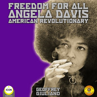 Freedom for All – Angela Davis: American Revolutionary - Geoffrey Giuliano