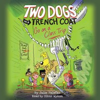 Two Dogs in a Trench Coat Go on a Class Trip - Julie Falatko