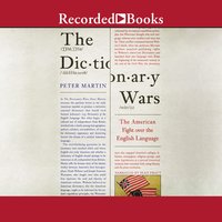 The Dictionary Wars: The American Fight Over the English Language - Peter Martin