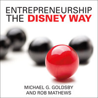 Entrepreneurship the Disney Way - Michael G. Goldsby, Rob Mathews