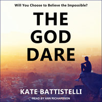 The God Dare: Will You Choose to Believe the Impossible? - Kate Battistelli