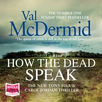 How the Dead Speak: Tony Hill and Carol Jordan Series, Book 11 - Val McDermid