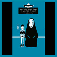 Biblioteca Studio Ghibli: El viaje de Chihiro - Marta García Villar