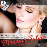 Die Millionärin: Erotik Hypnose: Eine erotische Hypnose - Madame Solair
