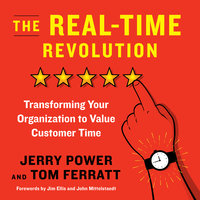 The Real-Time Revolution: Transforming Your Organization to Value Customer Time - Jerry Power, Thomas Ferratt