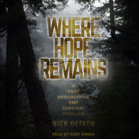Where Hope Remains: A Post Apocalyptic EMP Survival Thriller - Nick Oetken