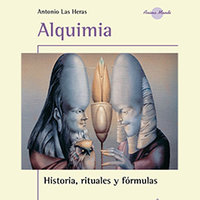 Alquimia, las fórmulas rituales esotéricas de la transmutación - Antonio Las Heras