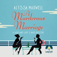 A Murderous Marriage: A Lady and Lady's Maid Mystery Book 4 - Alyssa Maxwell