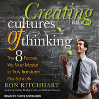 Creating Cultures of Thinking: The 8 Forces We Must Master to Truly Transform Our Schools - Ron Ritchhart