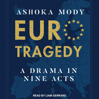 EuroTragedy: A Drama in Nine Acts - Ashoka Mody