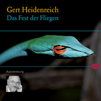 Das Fest der Fliegen: Gekürzte Fassung gelesen vom Autor - Gert Heidenreich
