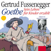 Goethe: Sein Leben für Kinder erzählt - Gertrud Fussenegger, Johann Wolfgang von Goethe
