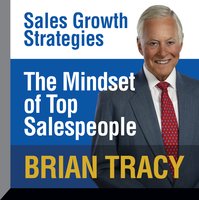The Mindset of Top Salespeople: Sales Growth Strategies - Brian Tracy