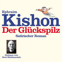 Der Glückspilz: Satirischer Roman - Ephraim Kishon