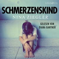 Schmerzenskind: Aus der Hölle meiner Kindheit in ein glückliches Leben - Nina Ziegler