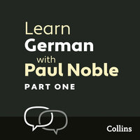 Learn German with Paul Noble for Beginners – Part 1: German Made Easy with Your 1 million-best-selling Personal Language Coach - Paul Noble