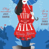 A View to a Kilt: romantic comedy from the author of The Governess - Wendy Holden