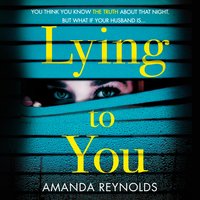 Lying To You: A gripping and tense psychological drama - Amanda Reynolds