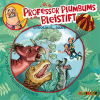Professor Plumbums Bleistift - Folge 4: Dinosauri...aaah! - Nina Hundertschnee
