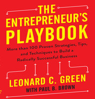 The Entrepreneur's Playbook: More than 100 Proven Strategies, Tips, and Techniques to Build a Radically Successful Business - Leonard C. Green
