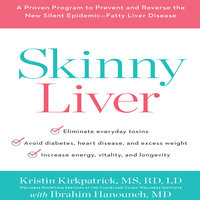 Skinny Liver: A Proven Program to Prevent and Reverse the New Silent Epidemic – Fatty Liver Disease: A Proven Program to Prevent and Reverse the New Silent Epidemic - Fatty Liver Disease - Kristin Kirkpatrick