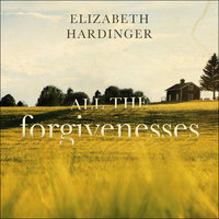 All the Forgivenesses - Elizabeth Hardinger