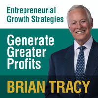 Generate Greater Profits: Entrepreneural Growth Strategies - Brian Tracy