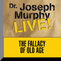 The Fallacy of Old Age: Dr. Joseph Murphy LIVE! - Joseph Murphy