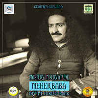 Mastery in Servatude: Meher Baba – Divine Discourses - Geoffrey Giuliano