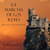 La Marcha De Los Reyes (Libro #2 De El Anillo Del Hechicero) - Morgan Rice