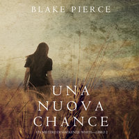 Una Nuova Chance (Un Mistero di Mackenzie White —Libro 2) - Blake Pierce