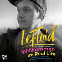 Willkommen im Real Life: Mein Leben zwischen Freunden, Fakes und Fakten - LeFloid