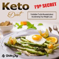 Keto Diet: Forbidden Truths Revealed About Accelerating Your Weight Loss - Walter Gray