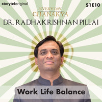 Everyday Chanakya | Work Life Balance S01E10 - Dr.Radhakrishnan Pillai